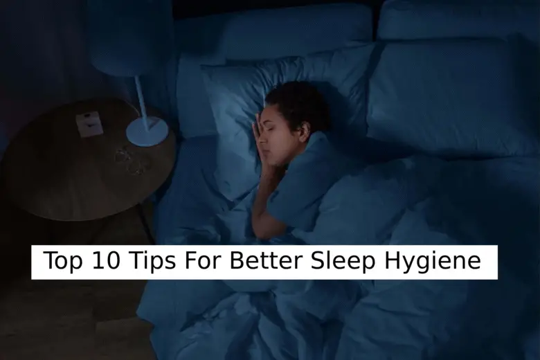 Top 10 Tips For Better Sleep Hygiene